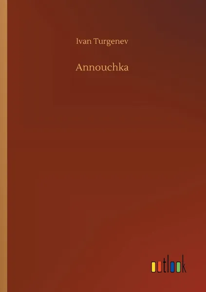 Обложка книги Annouchka, Ivan Turgenev