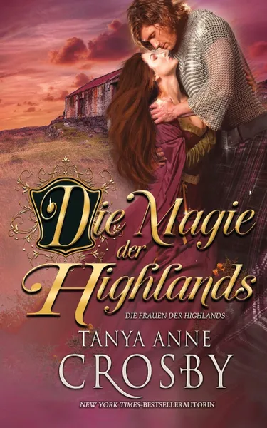 Обложка книги Die Magie der Highlands, Tanya Anne Crosby, Anja Bauermeister, Christina Löw