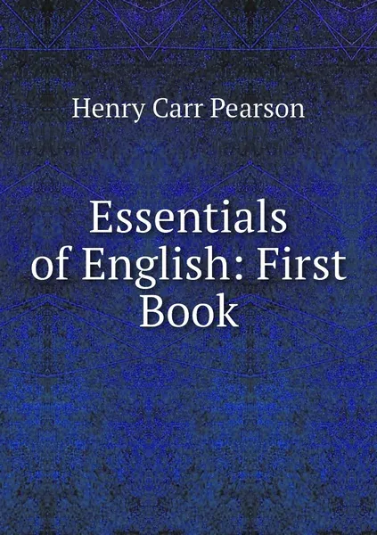 Обложка книги Essentials of English: First Book, Henry Carr Pearson