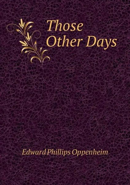 Обложка книги Those Other Days, Oppenheim Edward Phillips