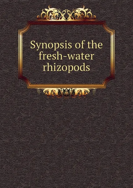 Обложка книги Synopsis of the fresh-water rhizopods, Romyn Hitchcock