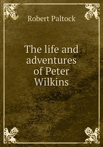Обложка книги The life and adventures of Peter Wilkins, Robert Paltock