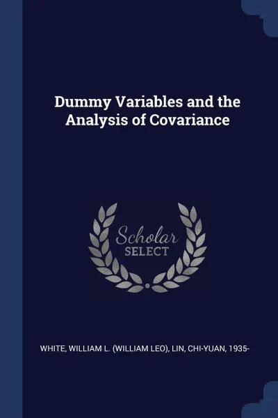 Обложка книги Dummy Variables and the Analysis of Covariance, William L. White, Chi-Yuan Lin