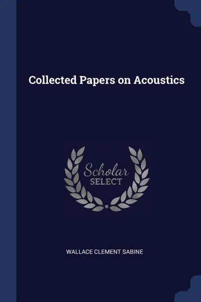 Обложка книги Collected Papers on Acoustics, Wallace Clement Sabine