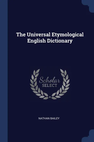 Обложка книги The Universal Etymological English Dictionary, Nathan Bailey