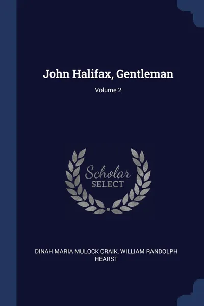 Обложка книги John Halifax, Gentleman; Volume 2, Dinah Maria Mulock Craik, William Randolph Hearst