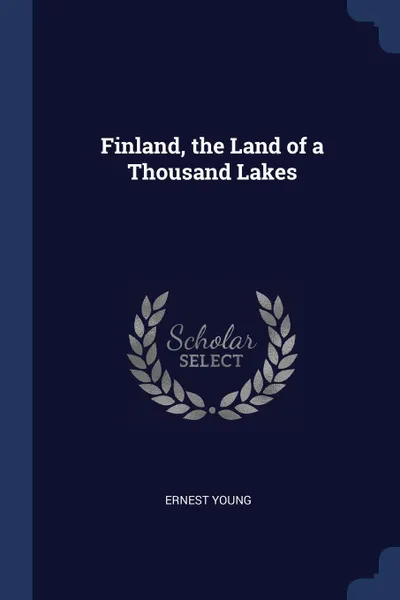 Обложка книги Finland, the Land of a Thousand Lakes, Ernest Young