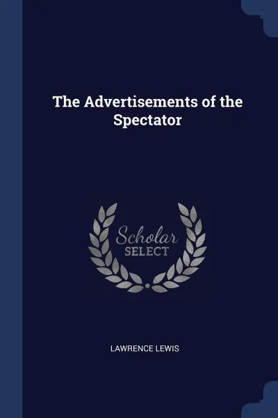 Обложка книги The Advertisements of the Spectator, Lawrence Lewis