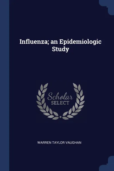 Обложка книги Influenza; an Epidemiologic Study, Warren Taylor Vaughan