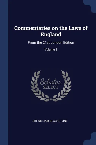 Обложка книги Commentaries on the Laws of England. From the 21st London Edition; Volume 3, Sir William Blackstone