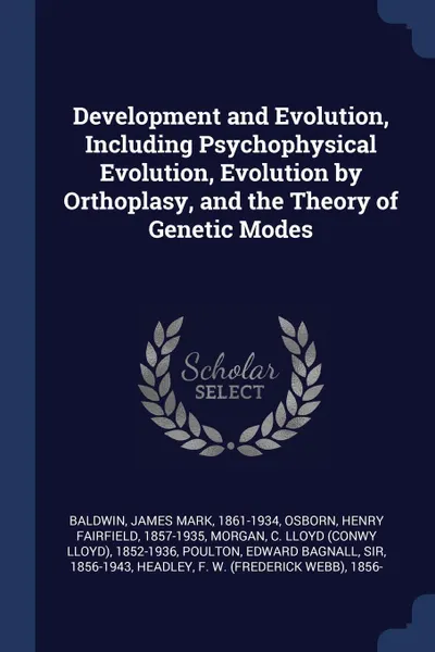 Обложка книги Development and Evolution, Including Psychophysical Evolution, Evolution by Orthoplasy, and the Theory of Genetic Modes, James Mark Baldwin, Henry Fairfield Osborn, C Lloyd 1852-1936 Morgan