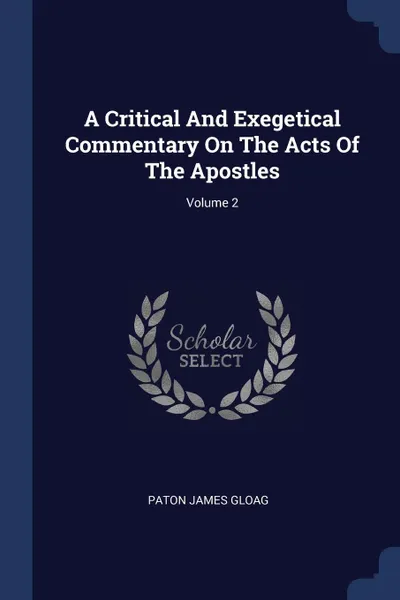 Обложка книги A Critical And Exegetical Commentary On The Acts Of The Apostles; Volume 2, Paton James Gloag