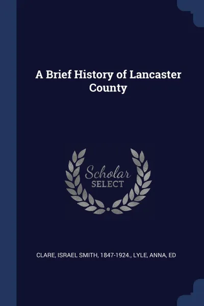 Обложка книги A Brief History of Lancaster County, Anna Lyle