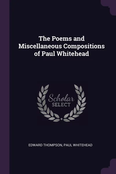 Обложка книги The Poems and Miscellaneous Compositions of Paul Whitehead, Edward Thompson, Paul Whitehead