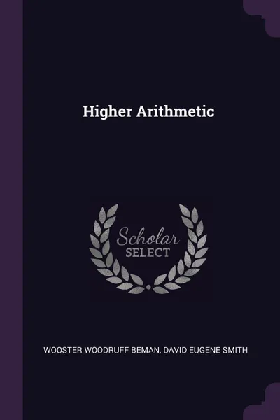 Обложка книги Higher Arithmetic, Wooster Woodruff Beman, David Eugene Smith