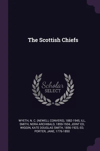 Обложка книги The Scottish Chiefs, N C. 1882-1945 Wyeth, Nora Archibald Smith, Kate Douglas Smith Wiggin