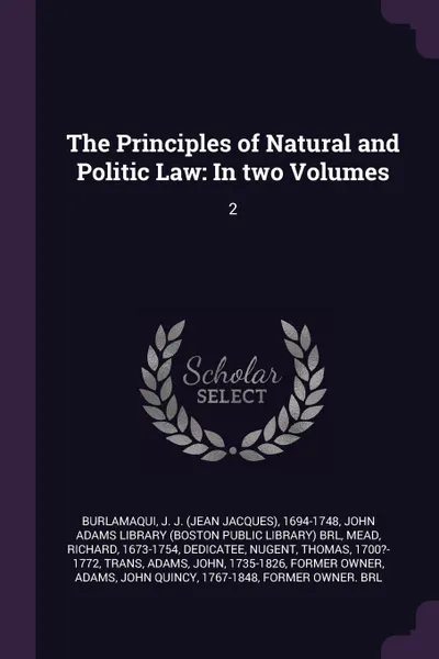 Обложка книги The Principles of Natural and Politic Law. In two Volumes: 2, J J. 1694-1748 Burlamaqui, Richard Mead