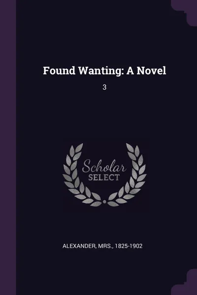 Обложка книги Found Wanting. A Novel: 3, Alexander