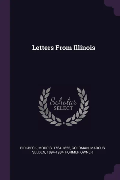 Обложка книги Letters From Illinois, Morris Birkbeck, Marcus Selden Goldman