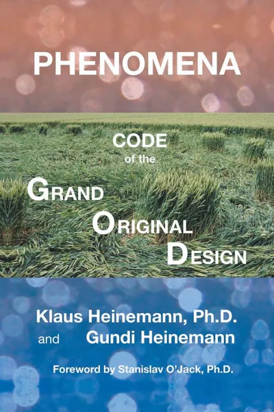 Обложка книги Phenomena. Code of the Grand Original Design, Klaus Heinemann Ph.D., Gundi Heinemann