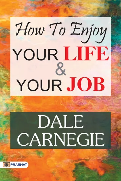 Обложка книги How to Enjoy Your Life and Your Job, Carnegie Dale