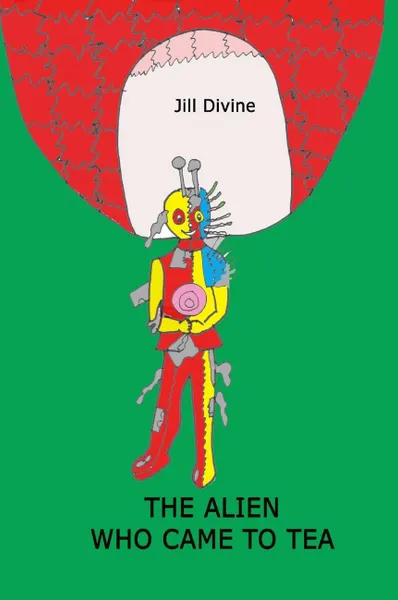 Обложка книги THE ALIEN WHO CAME TO TEA, Jill Divine