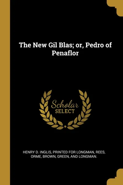 Обложка книги The New Gil Blas; or, Pedro of Penaflor, Henry D. Inglis