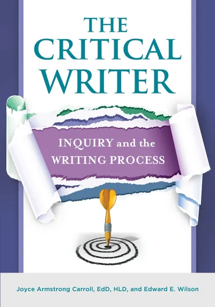 Обложка книги The Critical Writer. Inquiry and the Writing Process, Joyce Armstrong Ed.D . Carroll, Edward E. Wilson