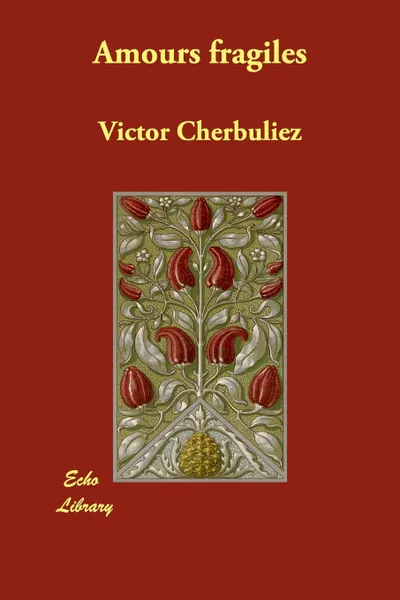 Обложка книги Amours Fragiles, Victor Cherbuliez