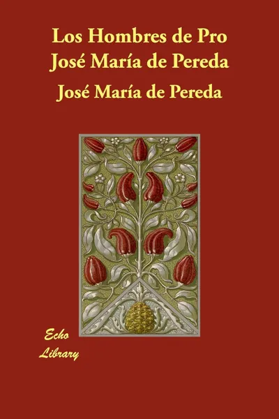 Обложка книги Los Hombres de Pro Jose Maria de Pereda, Jos Mara De Pereda, Jose Maria De Pereda