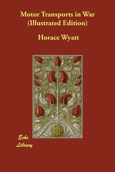 Обложка книги Motor Transports in War (Illustrated Edition), Horace Wyatt