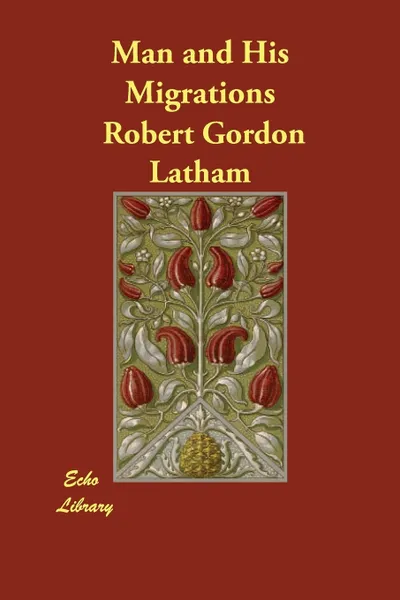 Обложка книги Man and His Migrations, Robert Gordon Latham