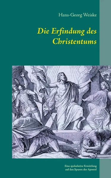 Обложка книги Die Erfindung des Christentums, Hans-Georg Weiske