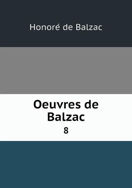 Обложка книги Oeuvres de Balzac. 8, Honoré de Balzac