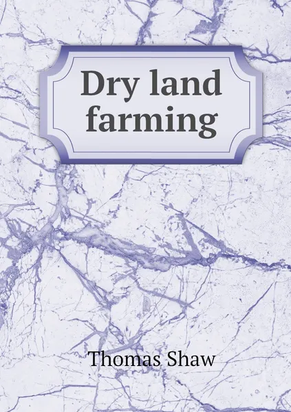 Обложка книги Dry land farming, Thomas Shaw