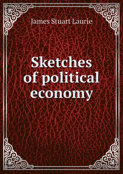 Обложка книги Sketches of political economy, James Stuart Laurie