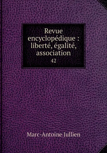 Обложка книги Revue encyclopedique : liberte, egalite, association. 42, Marc-Antoine Jullien