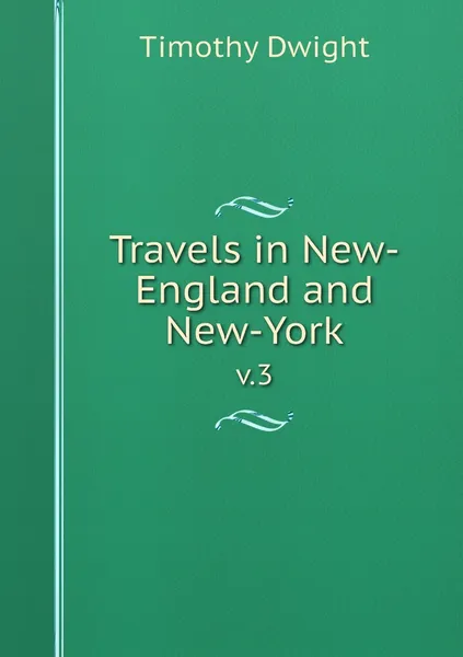 Обложка книги Travels in New-England and New-York. v.3, Dwight Timothy