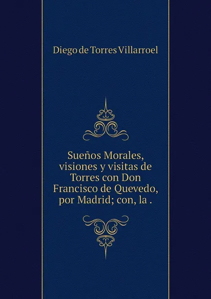 Обложка книги Suenos Morales, visiones y visitas de Torres con Don Francisco de Quevedo, por Madrid; con, la ., Diego de Torres Villarroel