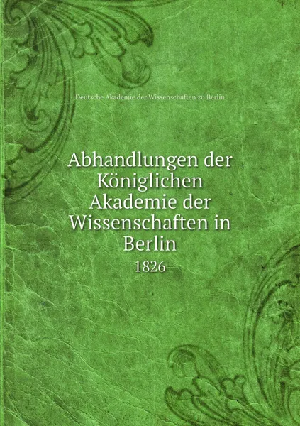 Обложка книги Abhandlungen der Koniglichen Akademie der Wissenschaften in Berlin. 1826, Deutsche Akademie der Wissenschaften zu Berlin