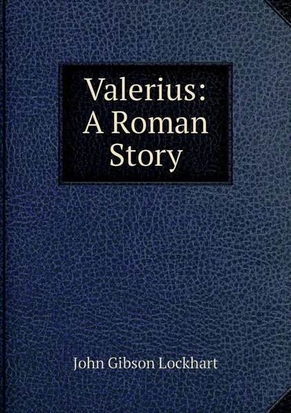 Обложка книги Valerius: A Roman Story, J. G. Lockhart