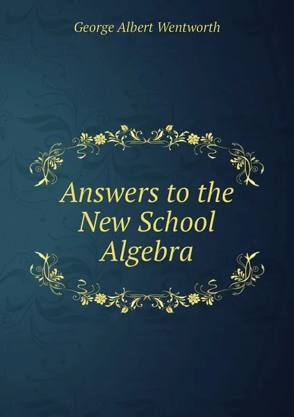 Обложка книги Answers to the New School Algebra, George Albert Wentworth