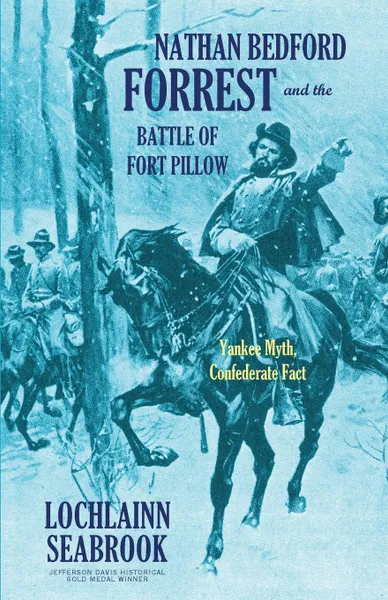 Обложка книги Nathan Bedford Forrest and the Battle of Fort Pillow. Yankee Myth, Confederate Fact, Lochlainn Seabrook