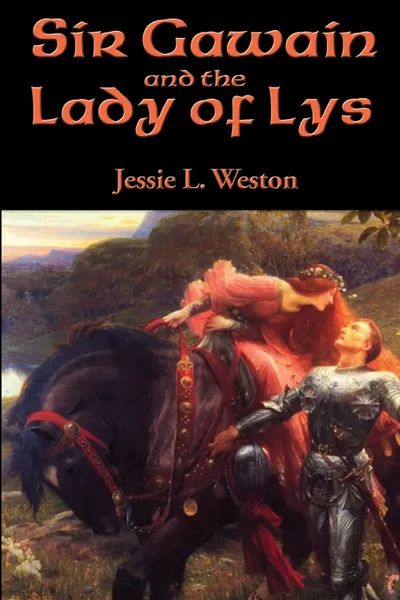 Обложка книги Sir Gawain and the Lady of Lys, Jessie L. Weston