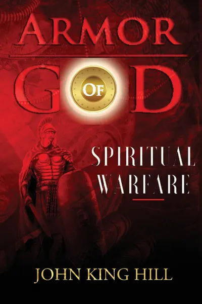 Обложка книги ARMORS OF GOD. UNDERSTANDING THE USE, JOHN KING HILL, EVETTE YOUNG