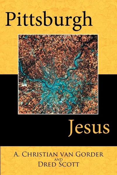 Обложка книги Pittsburgh Jesus, A. Christian Van Gorder, Dred Scott