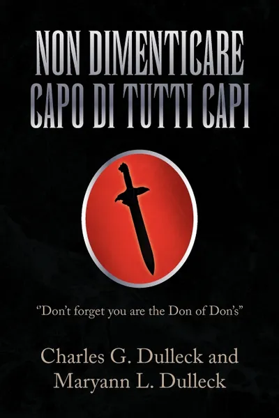 Обложка книги NON DIMENTICARE CAPO DI TUTTI CAPI, Charles G. Dulleck, Maryann L. Dulleck