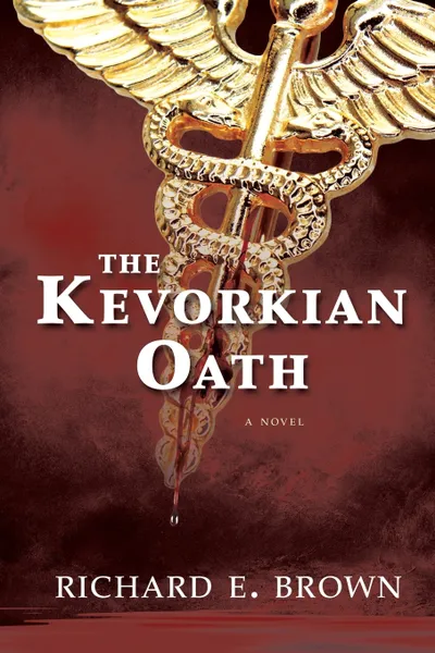 Обложка книги The Kevorkian Oath, Richard E. Brown