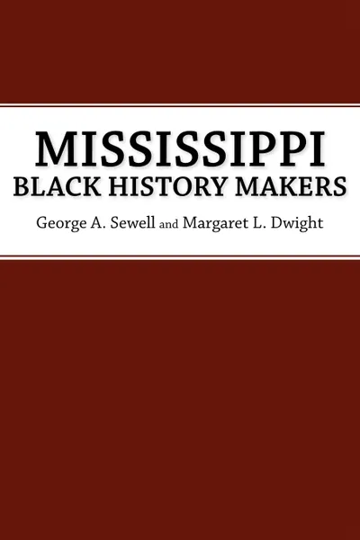 Обложка книги Mississippi Black History Makers, George A. Sewell, Margaret L. Dwight