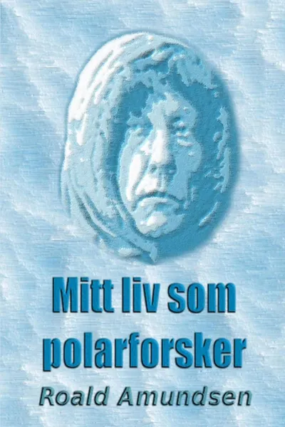 Обложка книги Mitt liv som polarforsker, Roald Amundsen